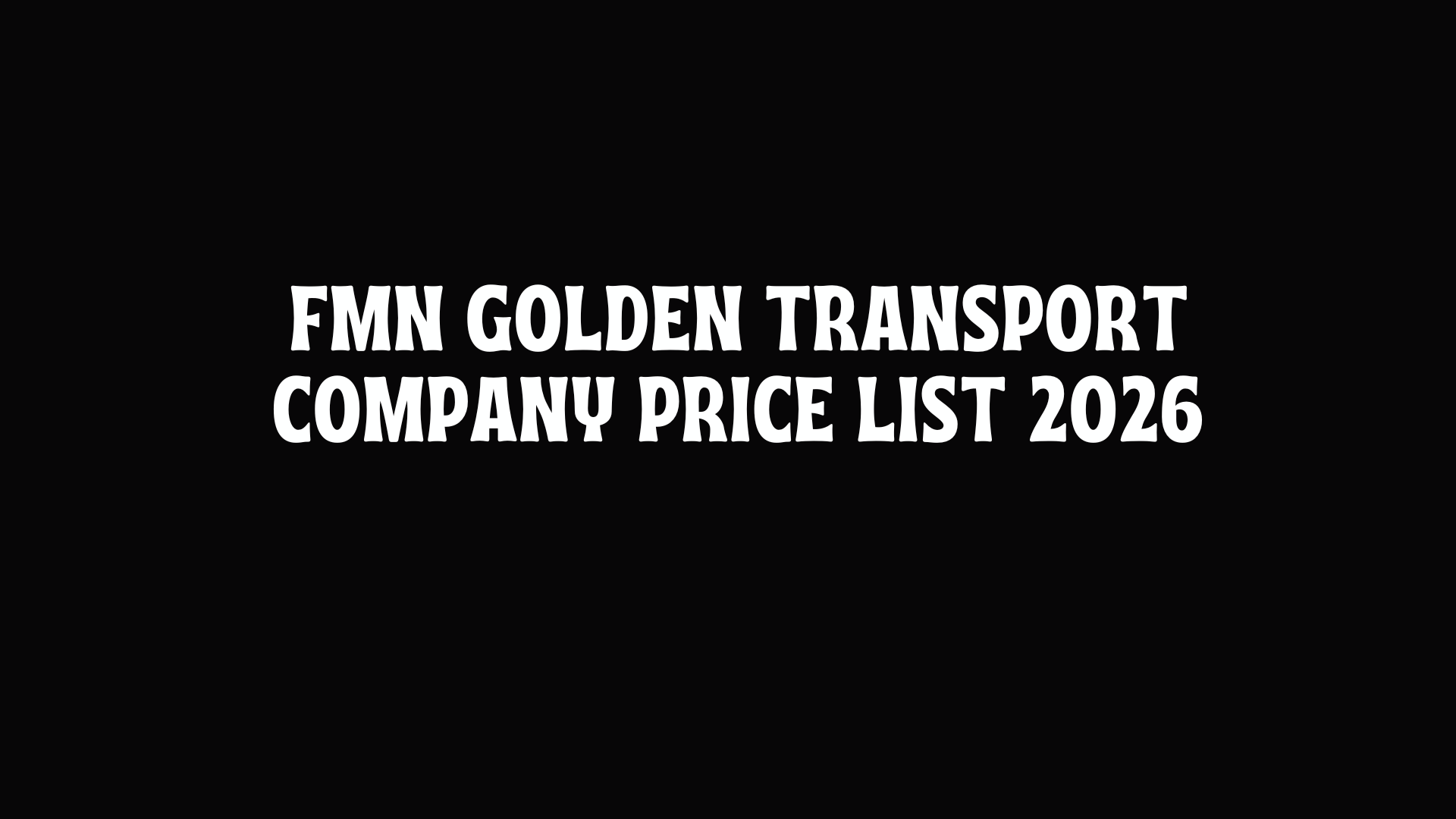 FMN Golden Transport Company Price List 2026