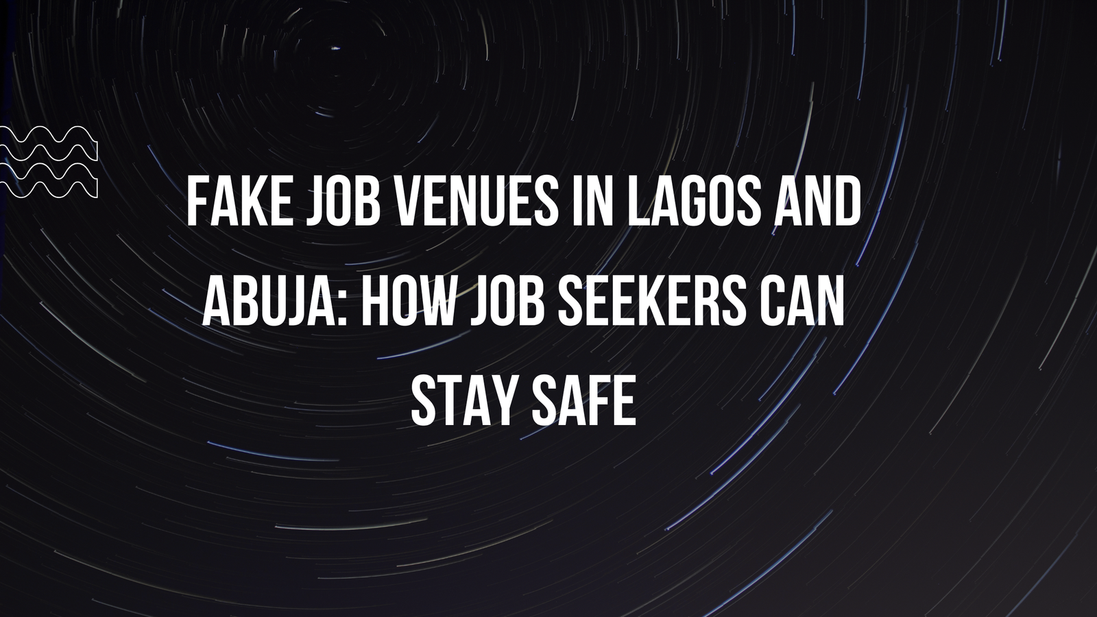Fake Job Venues in Lagos and Abuja How Job Seekers Can Stay Safe