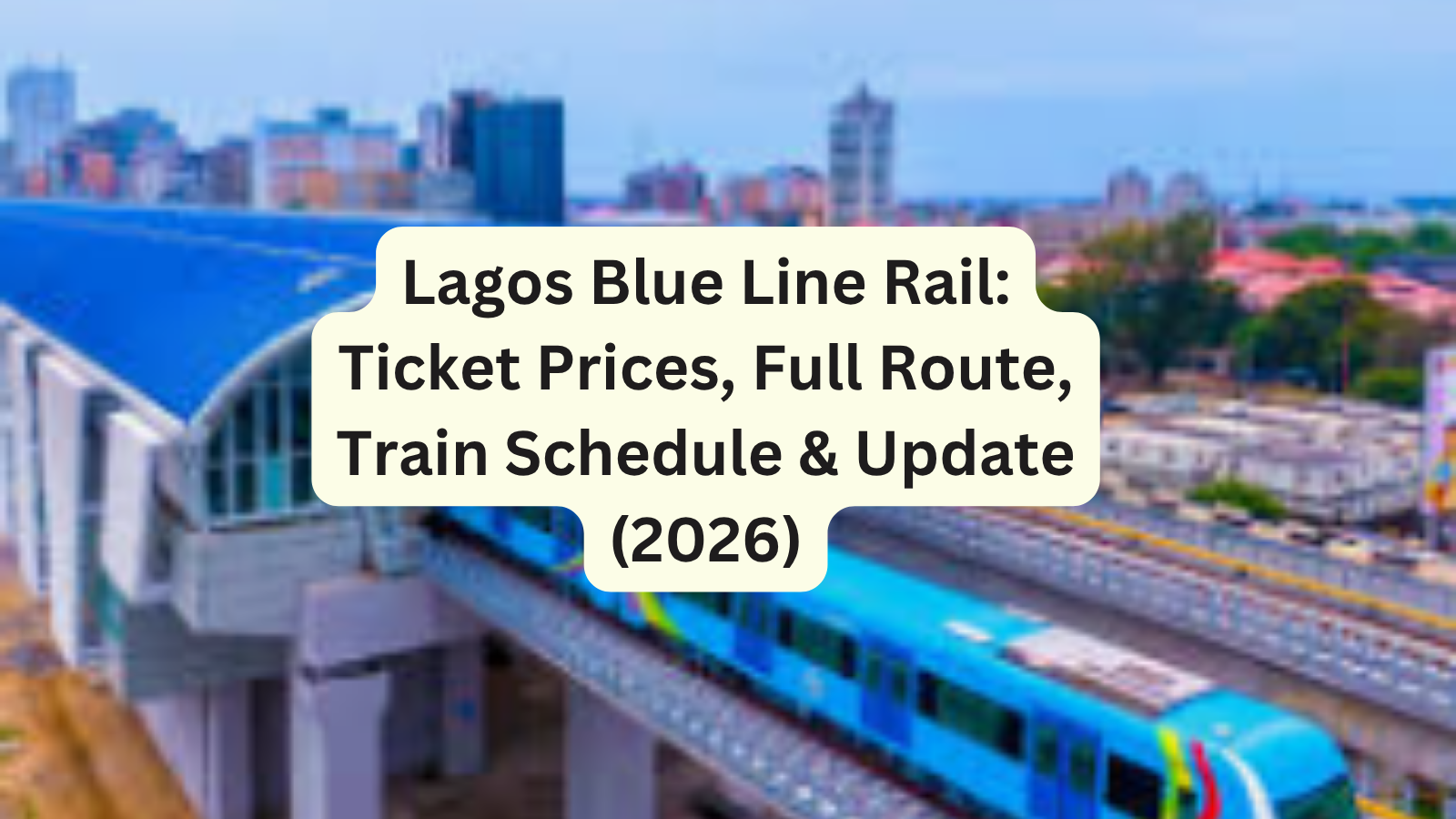Lagos Blue Line Rail Ticket Prices, Full Route, Train Schedule & Update (2026)
