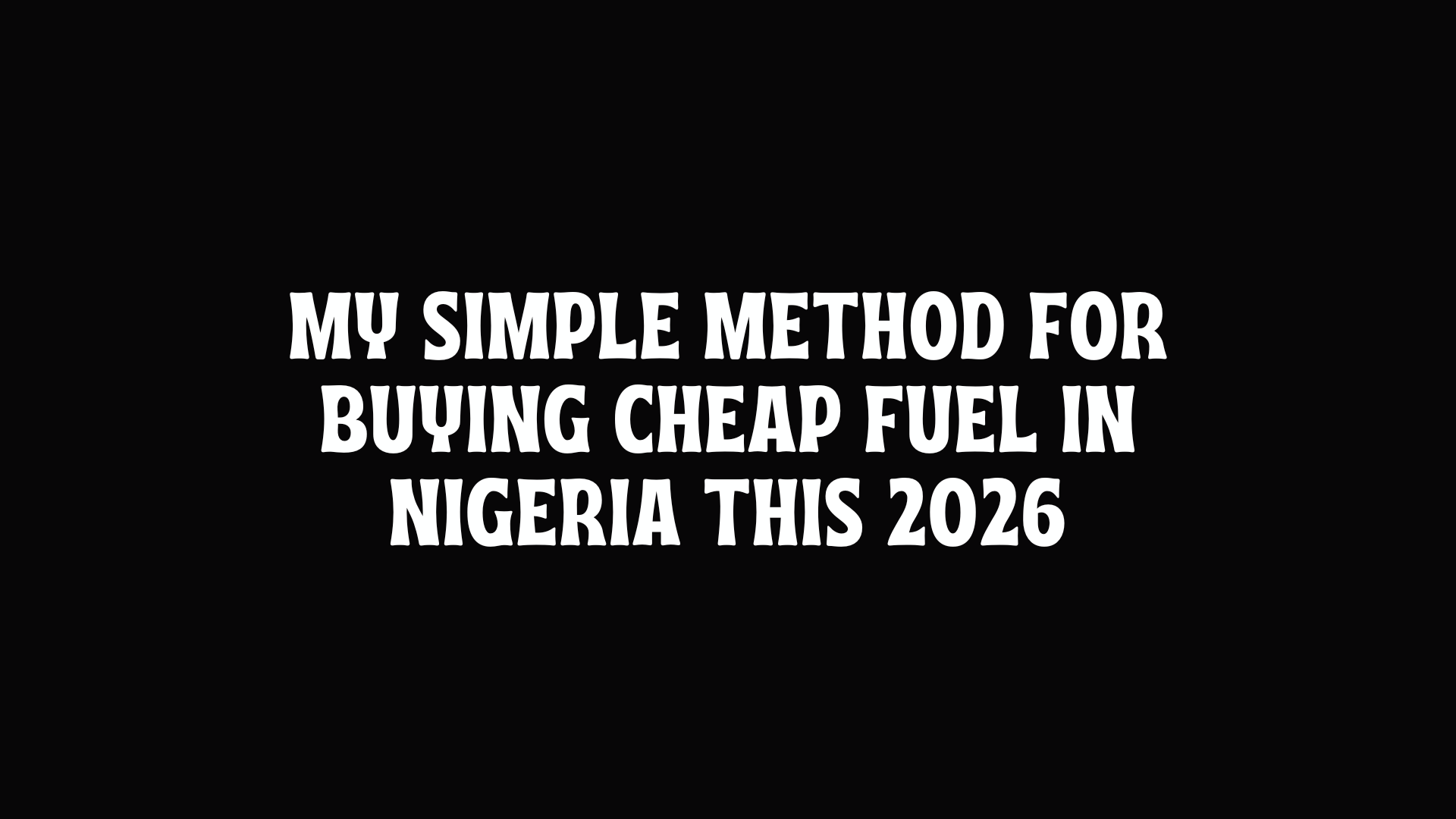 My Simple Method for Buying Cheap Fuel in Nigeria This 2026