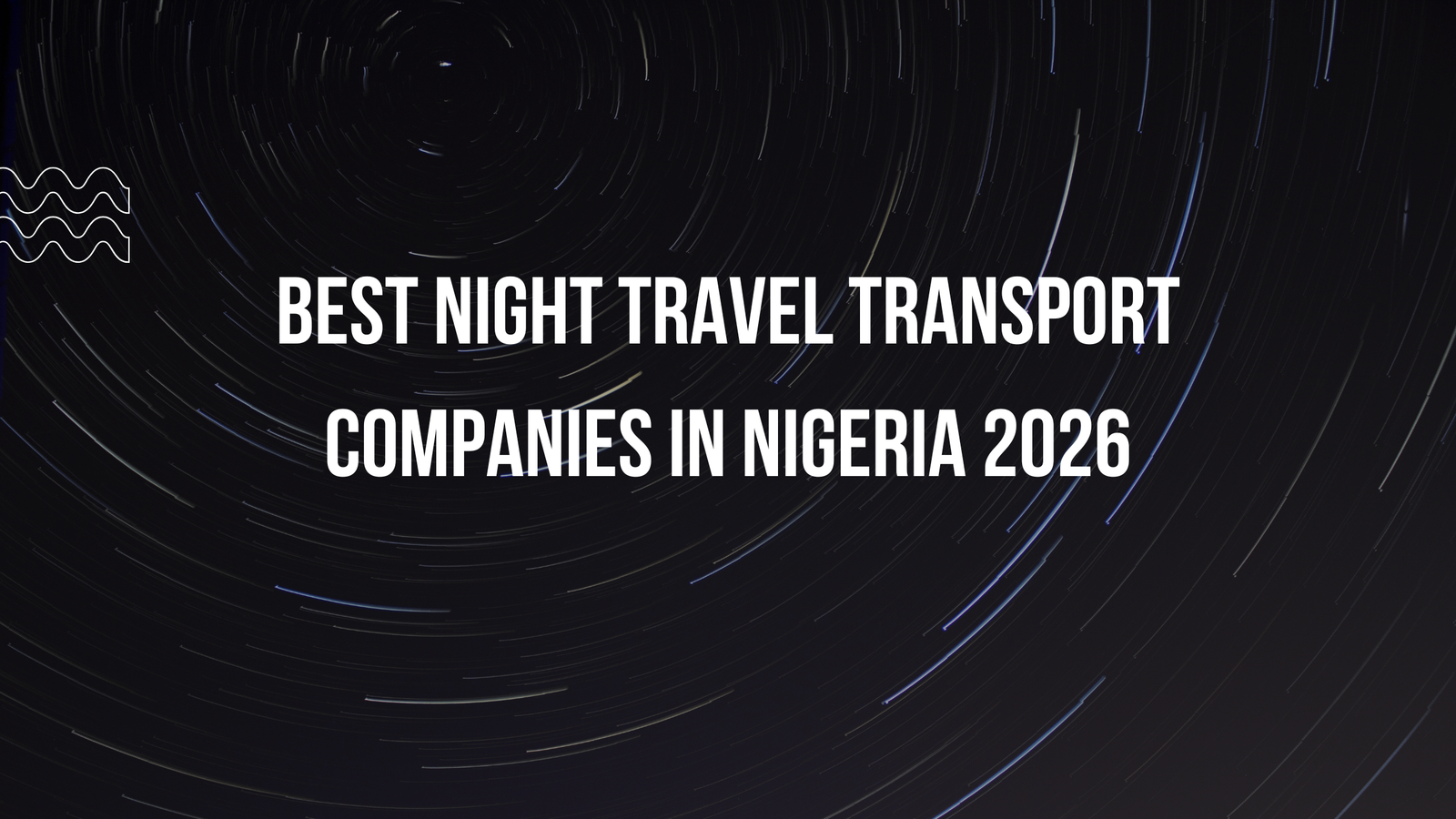 Best Night Travel Transport Companies in Nigeria 2026