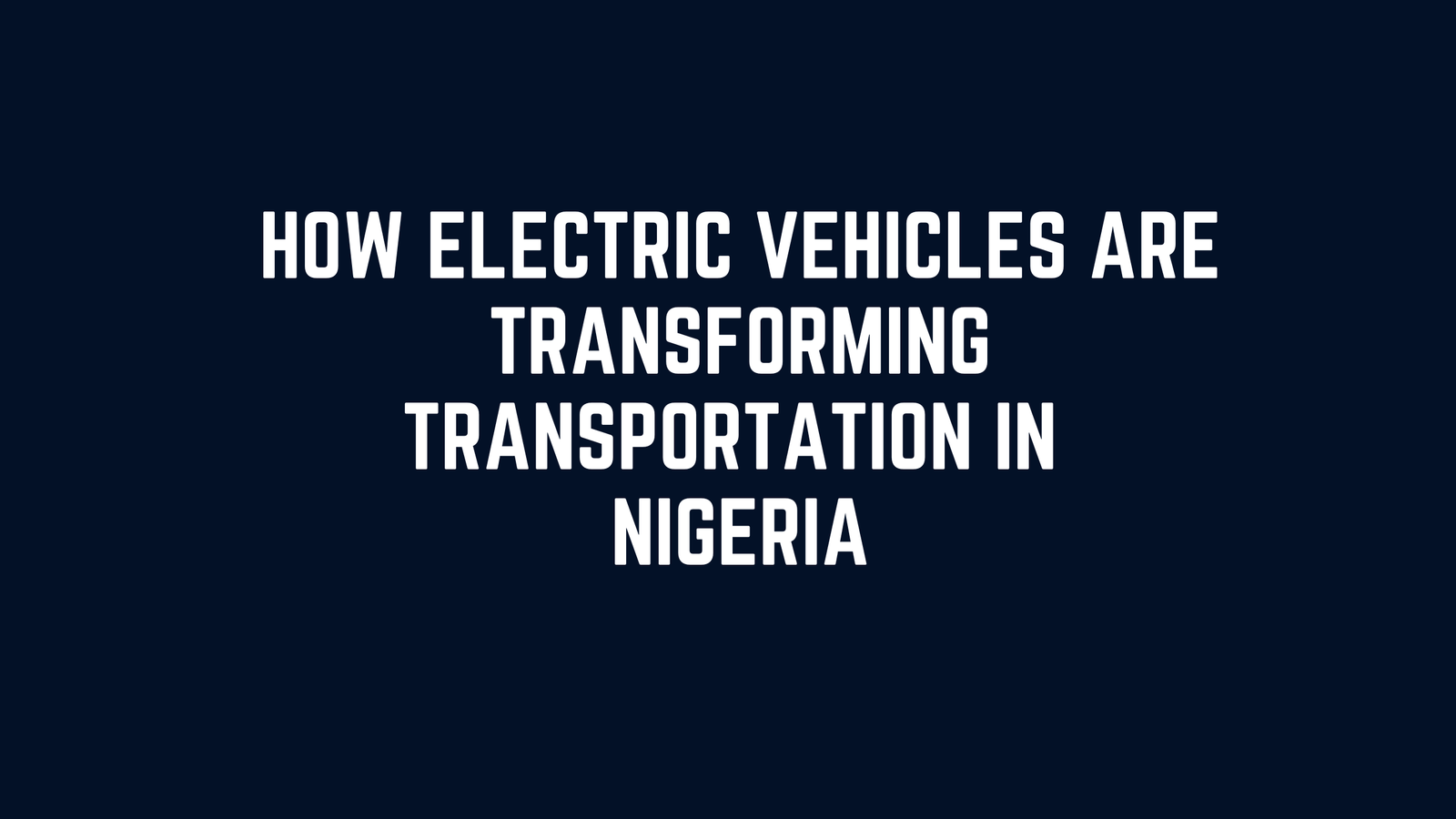 How Electric Vehicles Are Transforming Transportation in Nigeria,