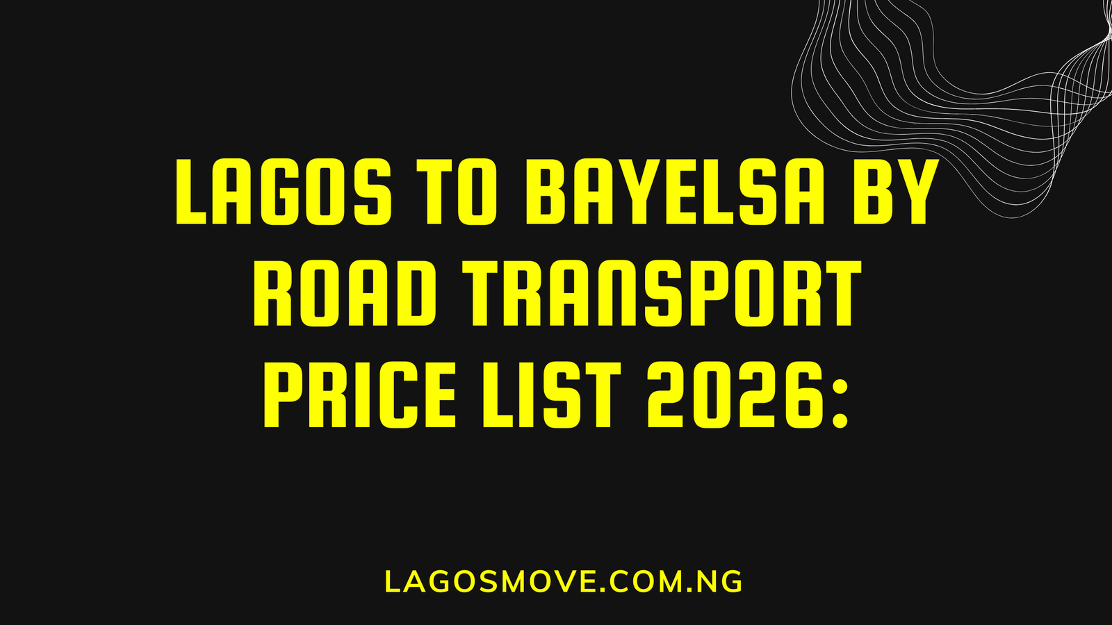 Lagos to Bayelsa by Road Transport Price List 2026
