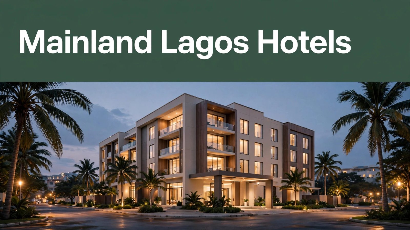 A lit hotel with palm trees beneath a green banner reading “Mainland Lagos Hotels.”