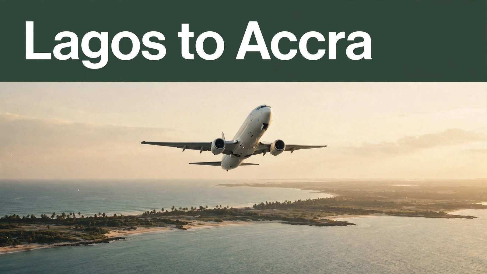 Airliner rising above a sunlit coastline beneath a green Lagos to Accra headline.